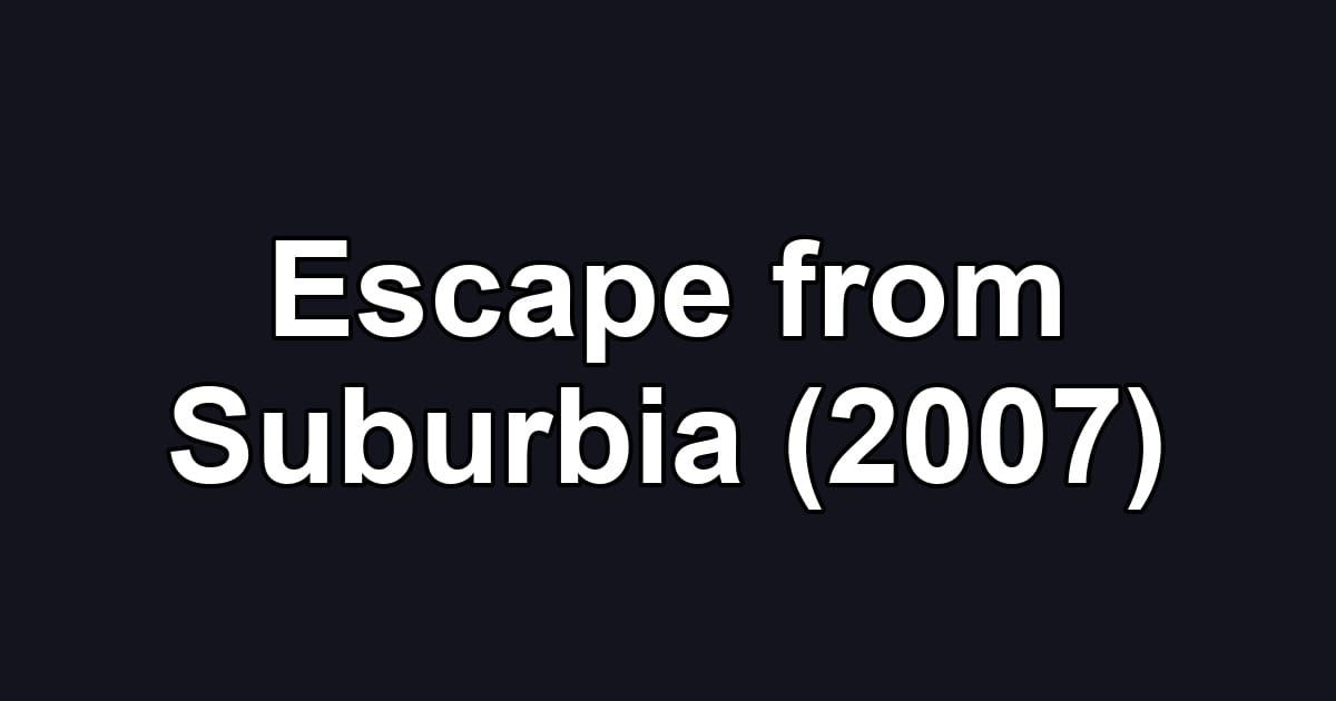 Escape from Suburbia (2007)