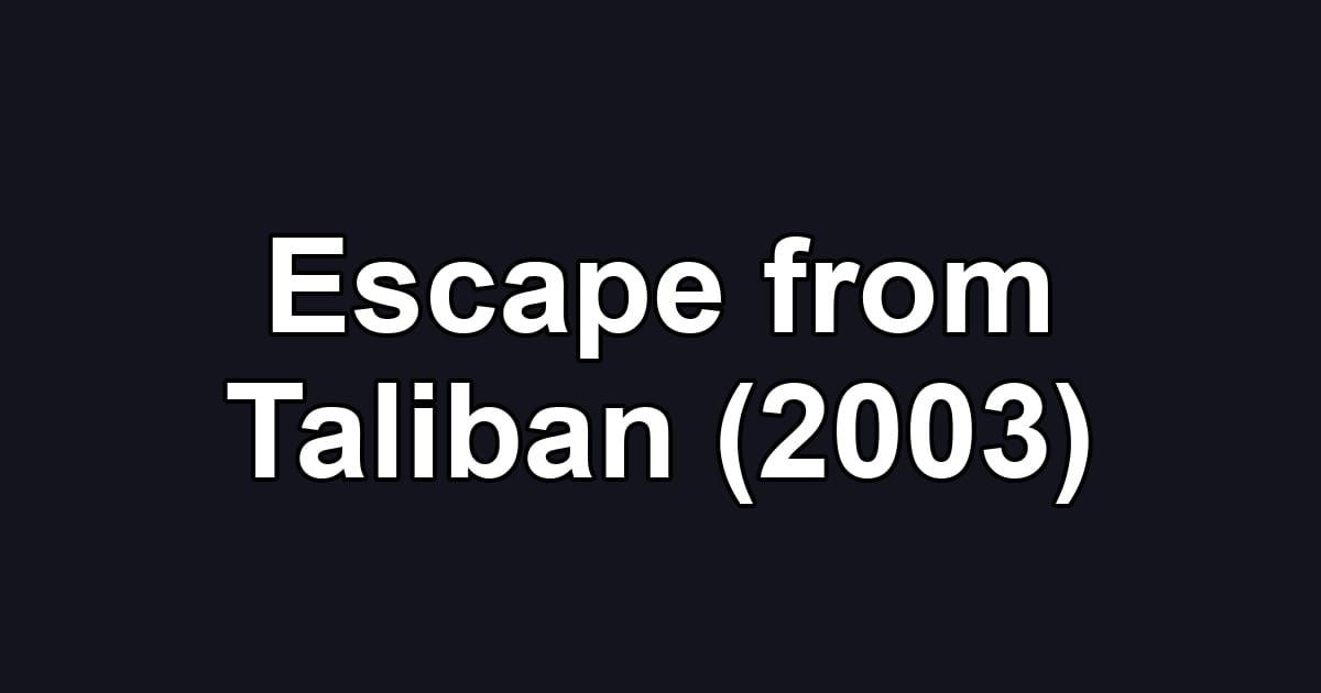 Escape from Taliban (2003)