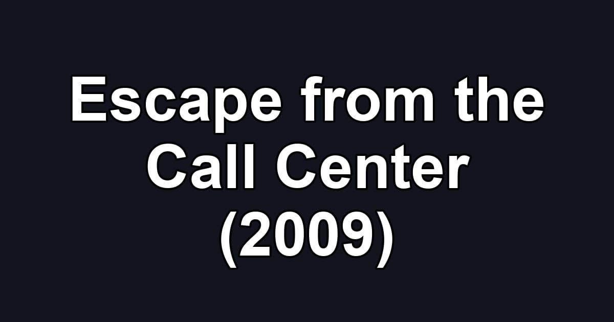 Escape from the Call Center (2009)