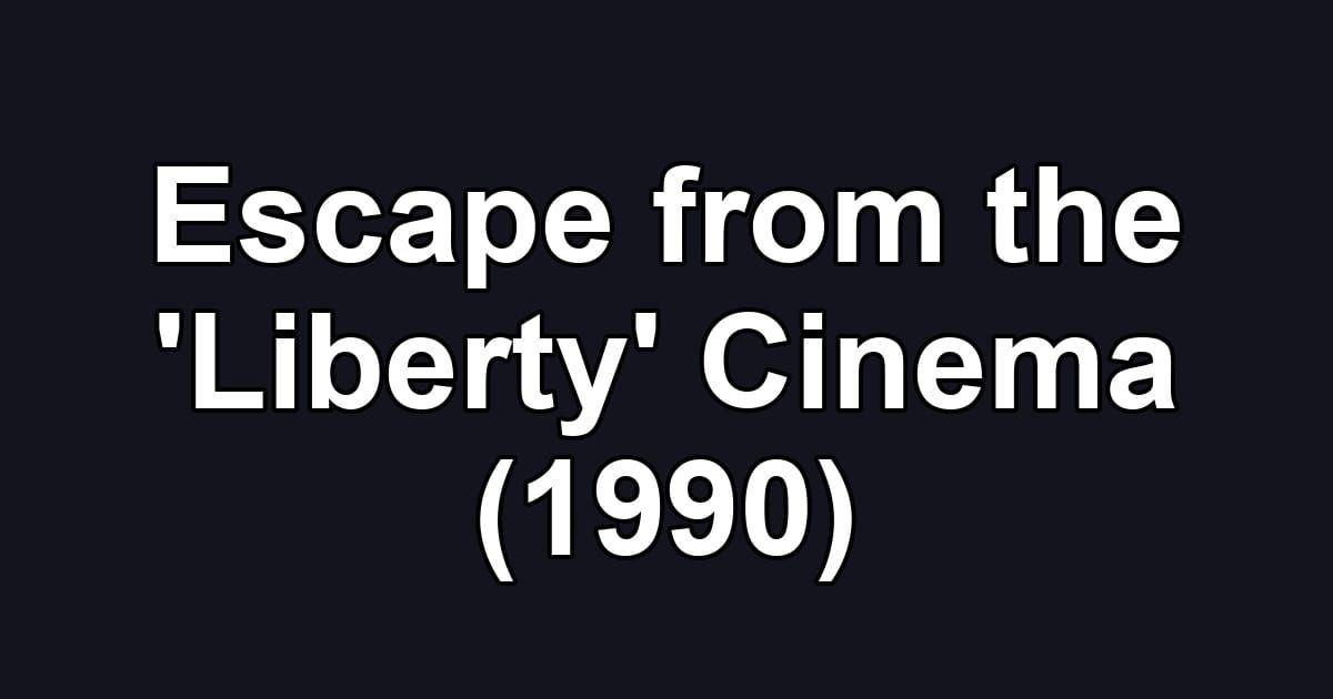 Escape from the 'Liberty' Cinema (1990)