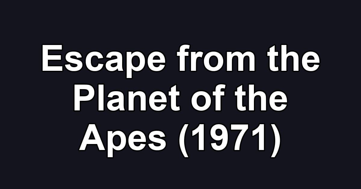 Escape from the Planet of the Apes (1971)