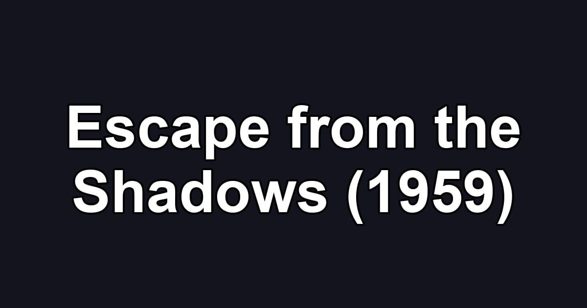 Escape from the Shadows (1959)