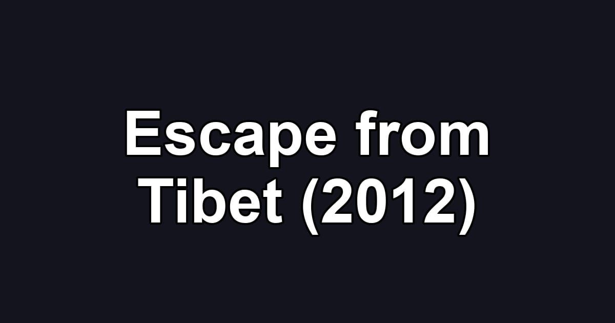 Escape from Tibet (2012)