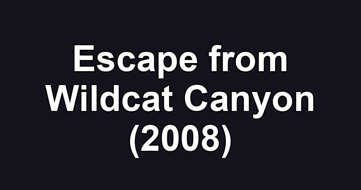 Escape from Wildcat Canyon (2008)