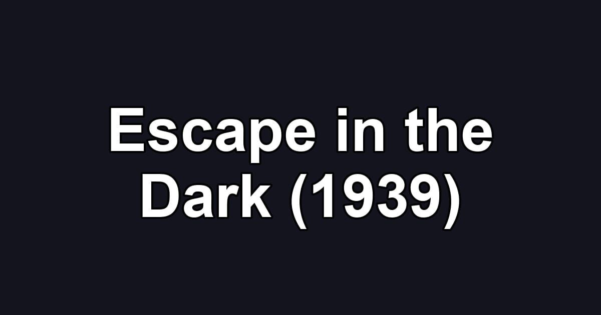 Escape in the Dark (1939)