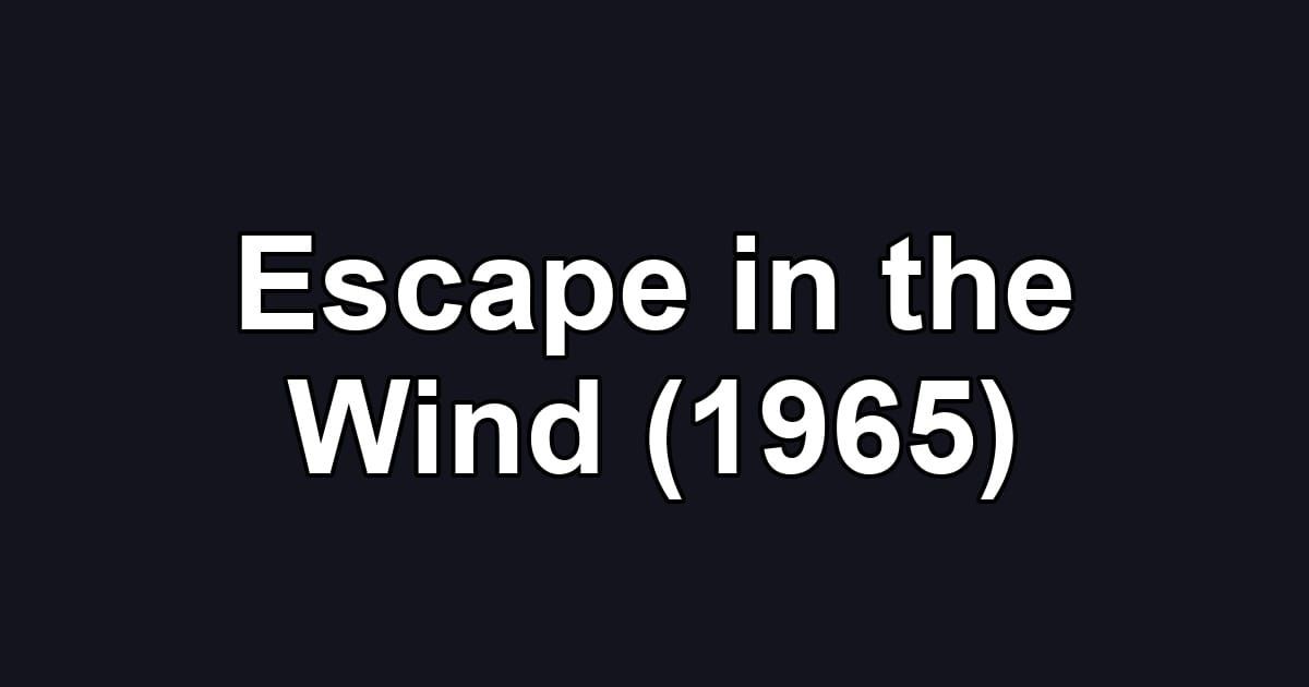 Escape in the Wind (1965)