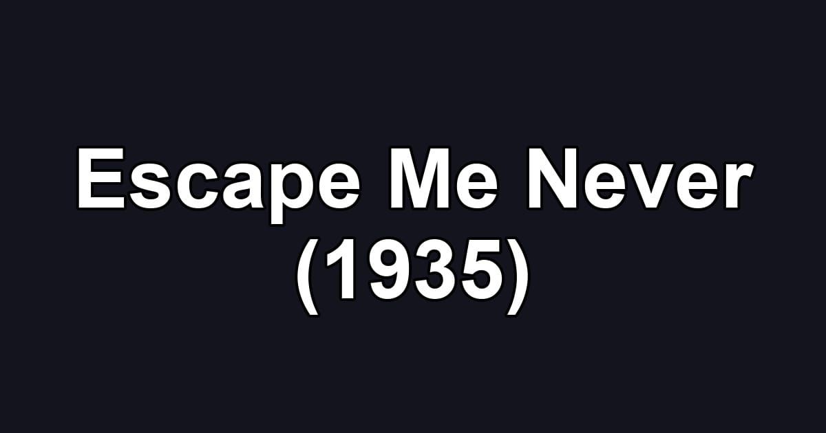 Escape Me Never (1935)