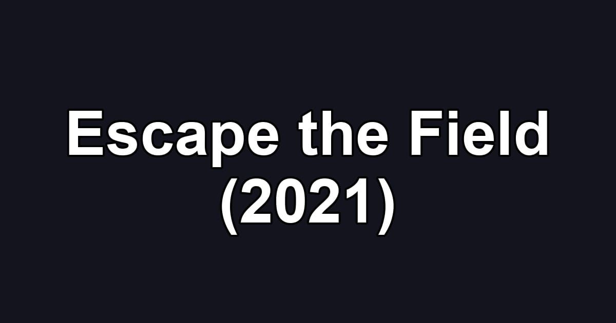Escape the Field (2021)