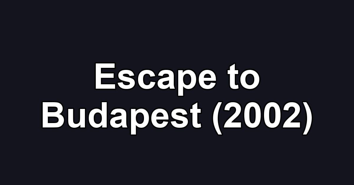 Escape to Budapest (2002)