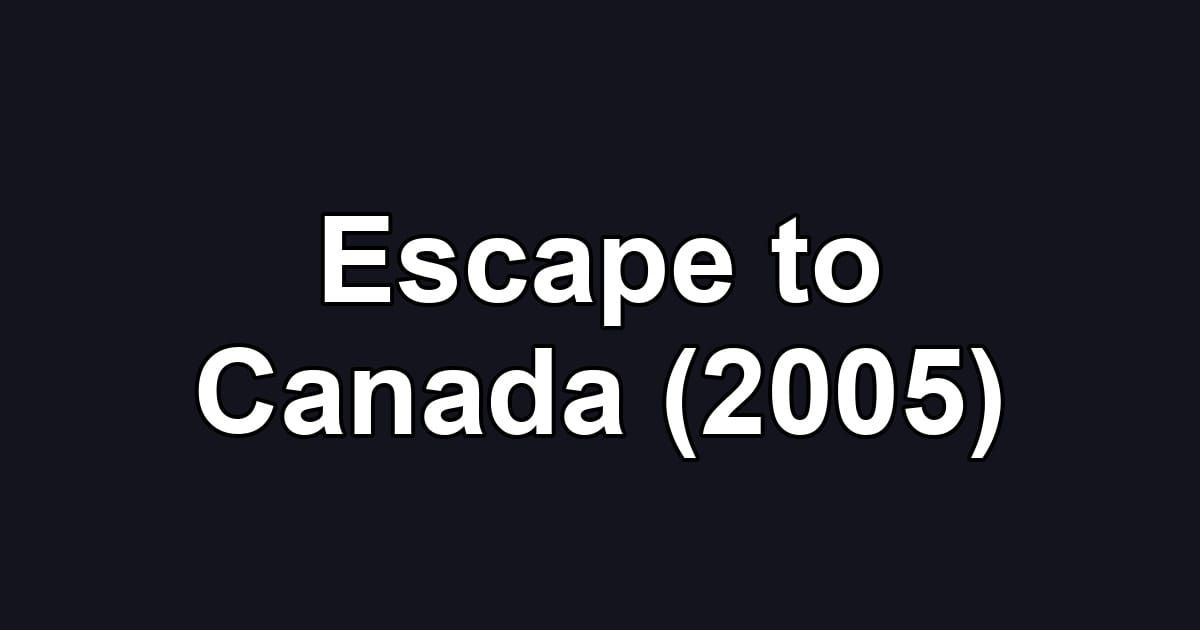 Escape to Canada (2005)