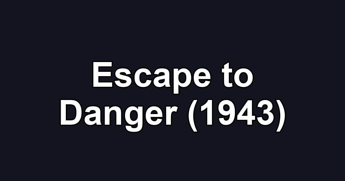 Escape to Danger (1943)
