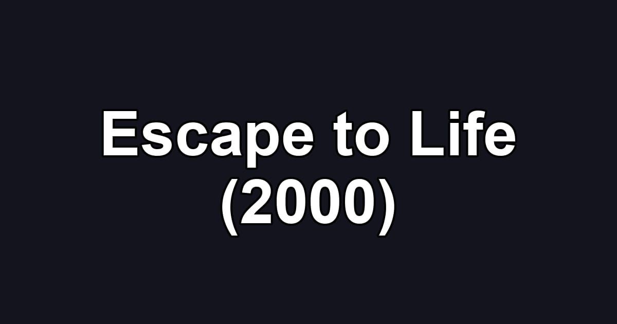 Escape to Life (2000)