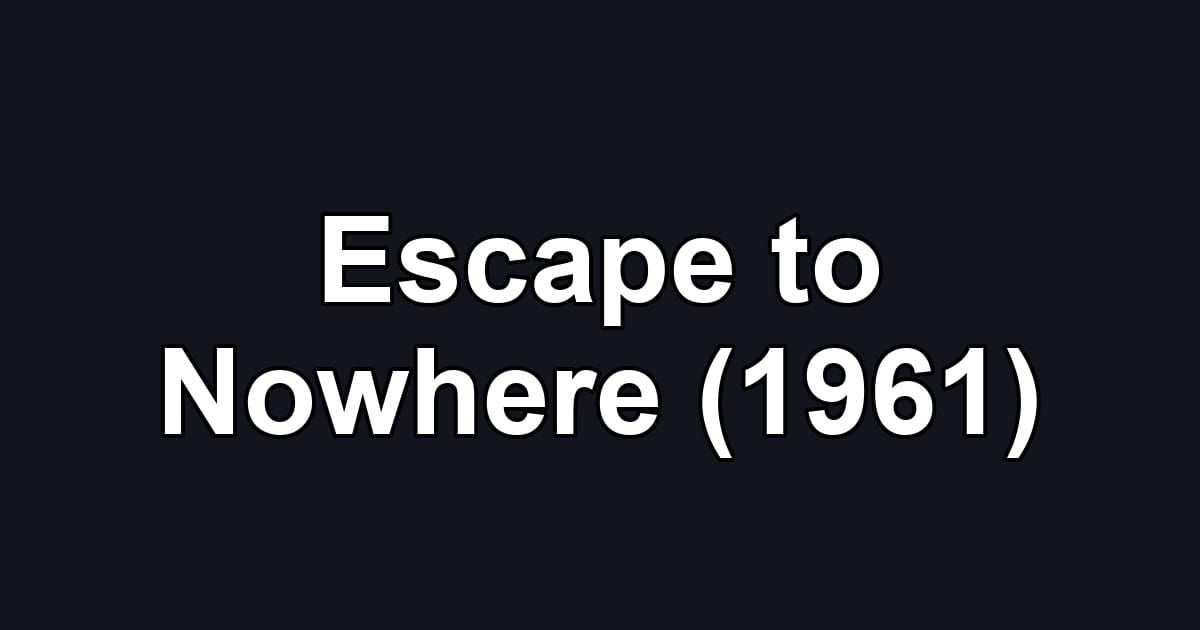 Escape to Nowhere (1961)