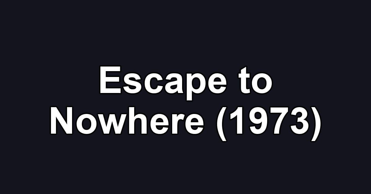 Escape to Nowhere (1973)