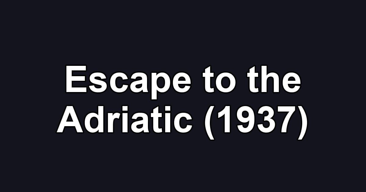 Escape to the Adriatic (1937)