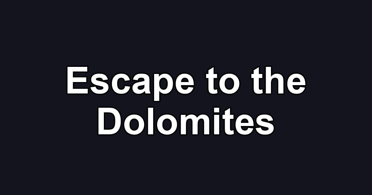 Escape to the Dolomites
