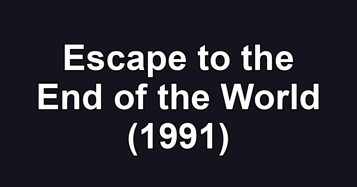 Escape to the End of the World (1991)