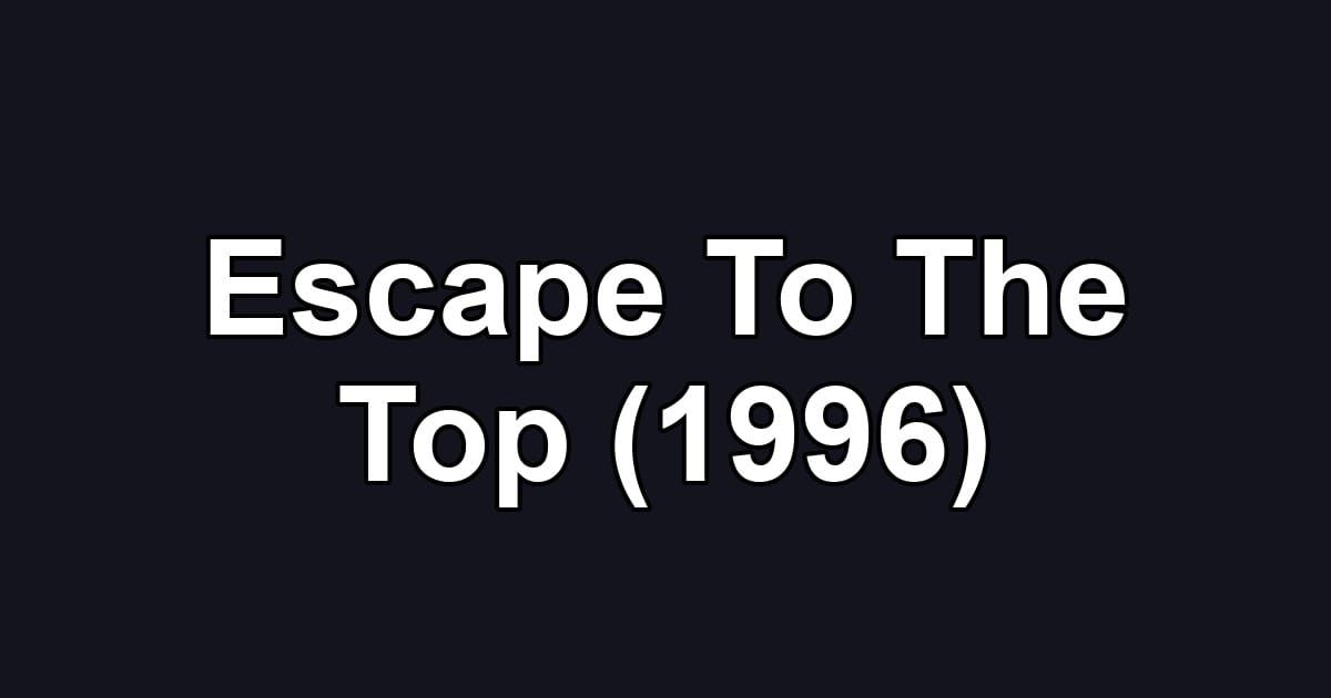Escape To The Top (1996)