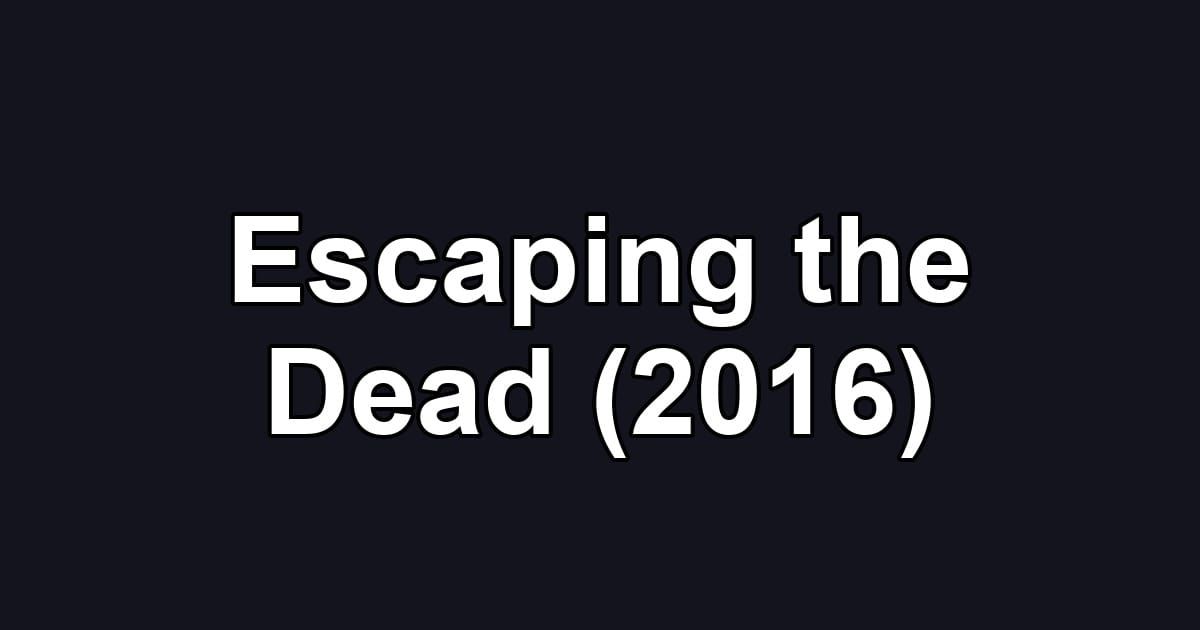 Escaping the Dead (2016)