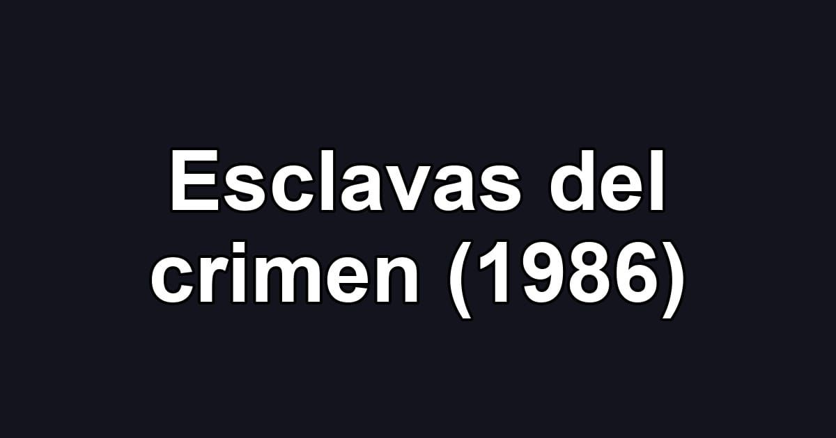 Esclavas del crimen (1986)