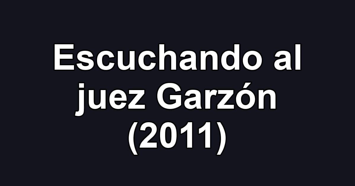 Escuchando al juez Garzón (2011)