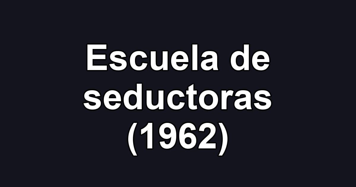 Escuela de seductoras (1962)