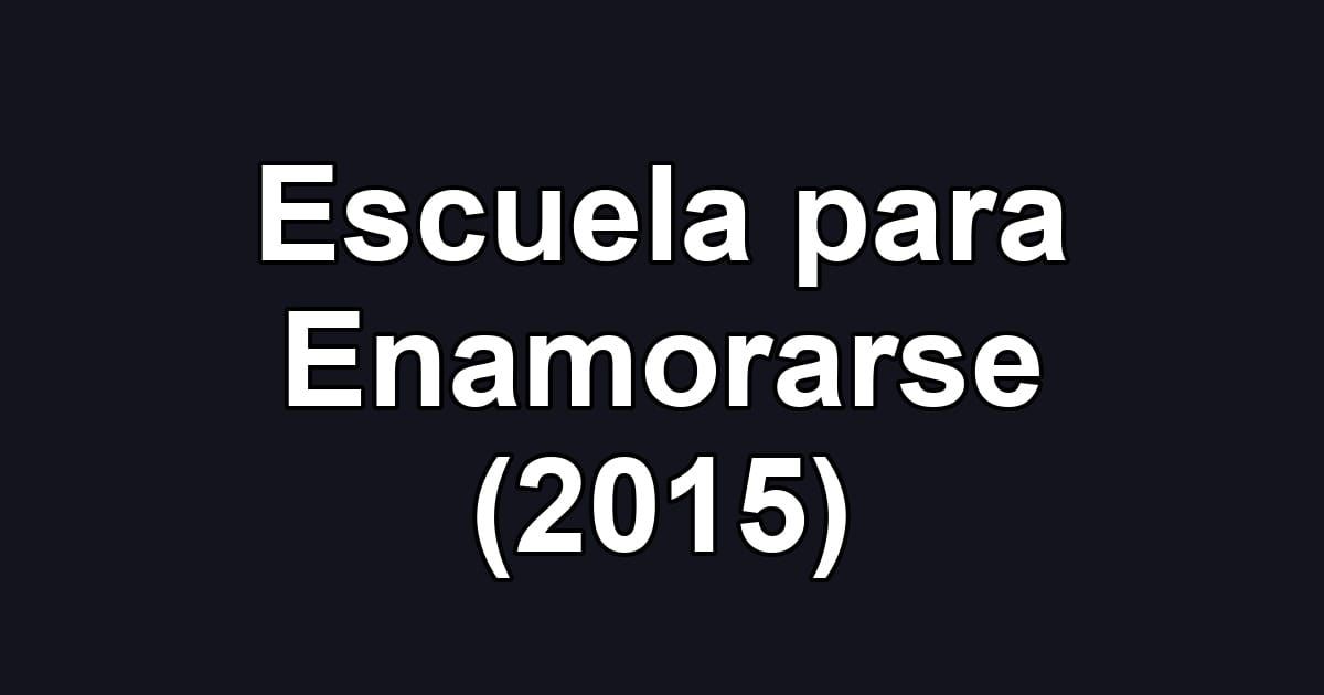 Escuela para Enamorarse (2015)