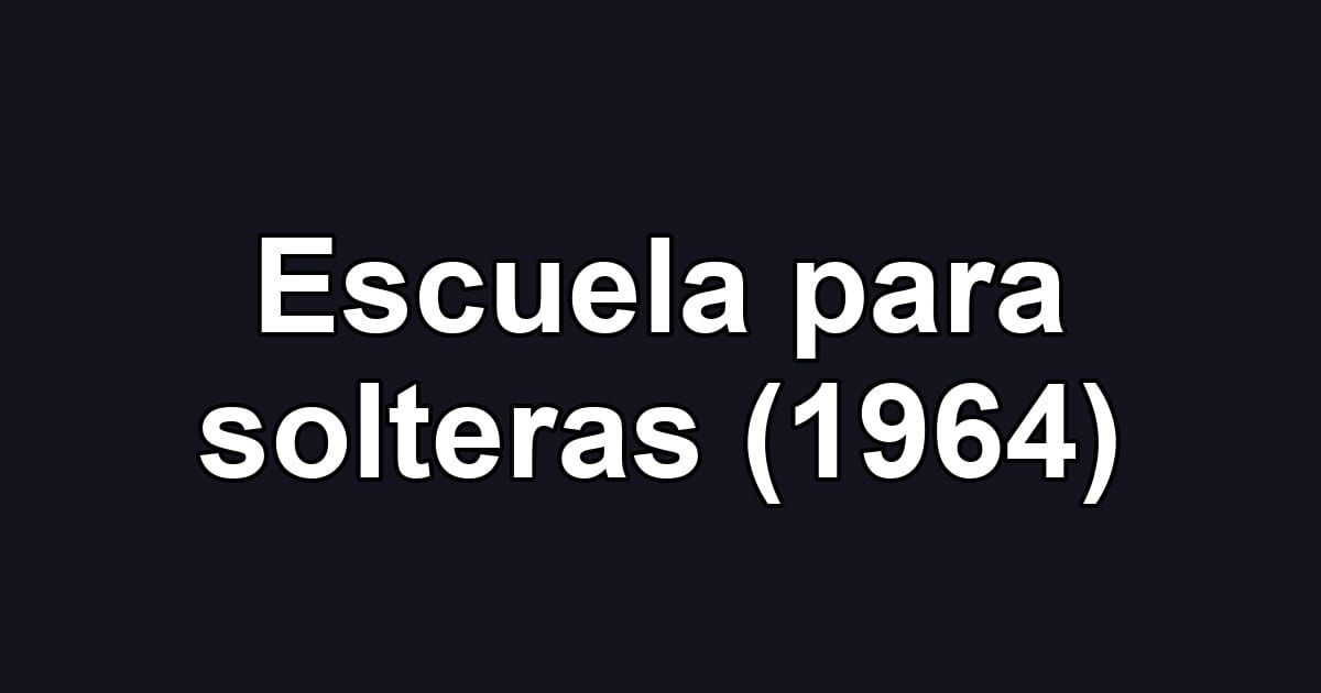 Escuela para solteras (1964)