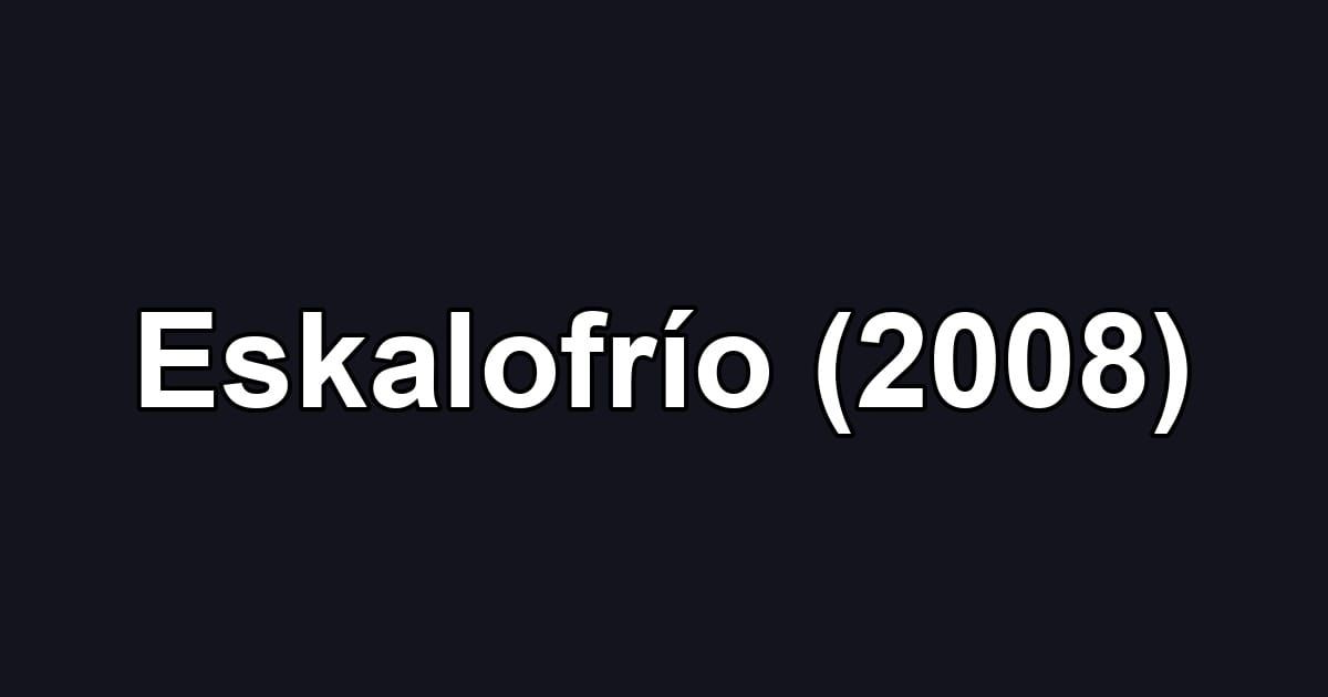 Eskalofrío (2008)