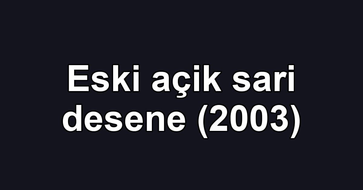 Eski açik sari desene (2003)