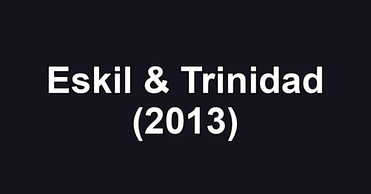 Eskil & Trinidad (2013)