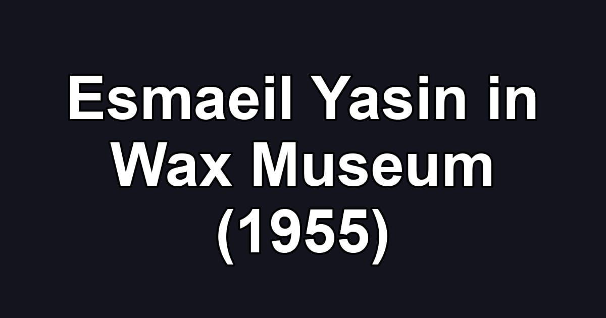 Esmaeil Yasin in Wax Museum (1955)