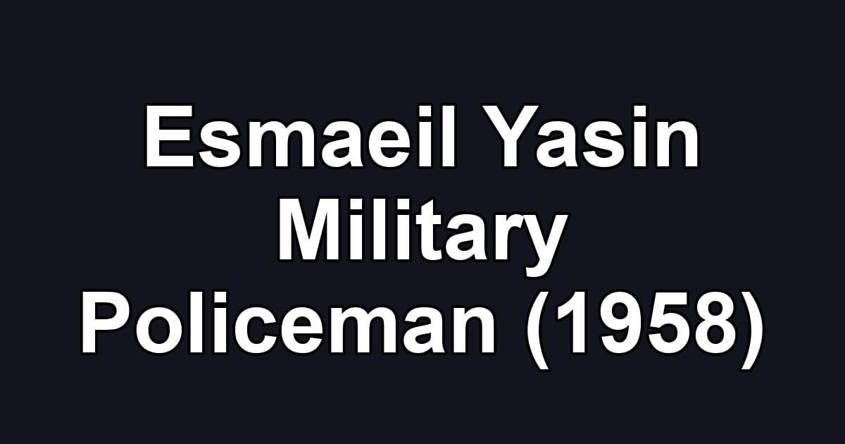 Esmaeil Yasin Military Policeman (1958)