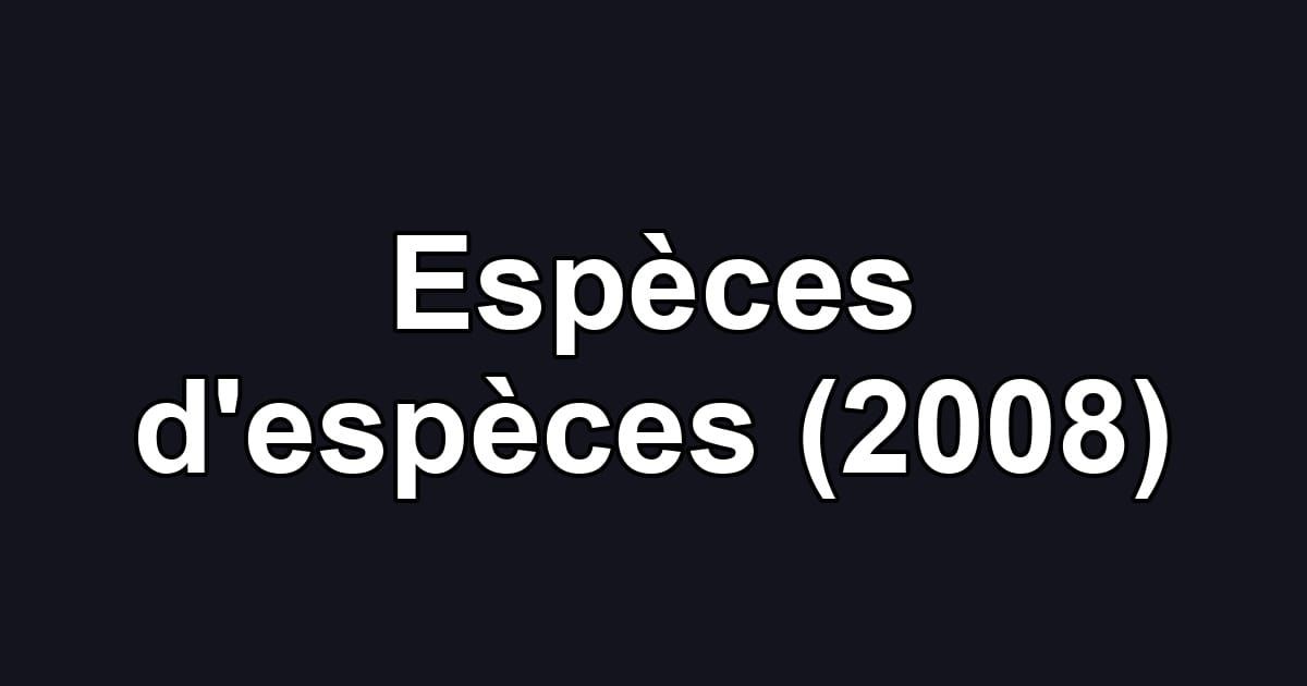 Espèces d'espèces (2008)
