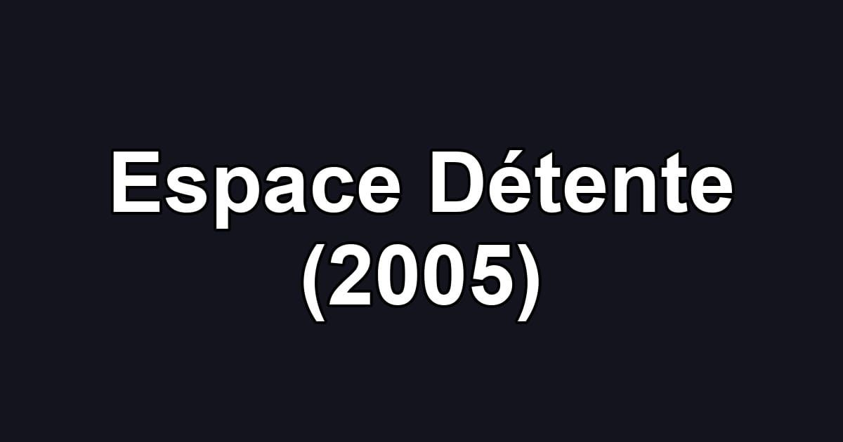 Espace Détente (2005)
