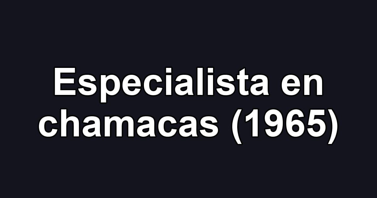 Especialista en chamacas (1965)