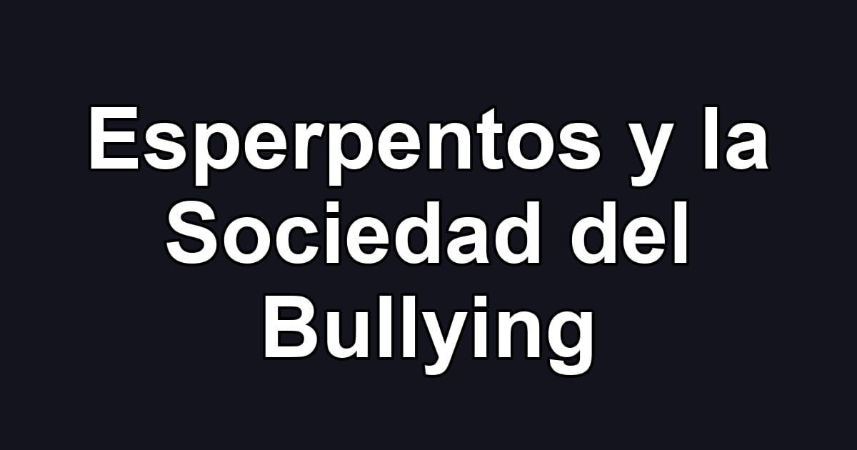Esperpentos y la Sociedad del Bullying