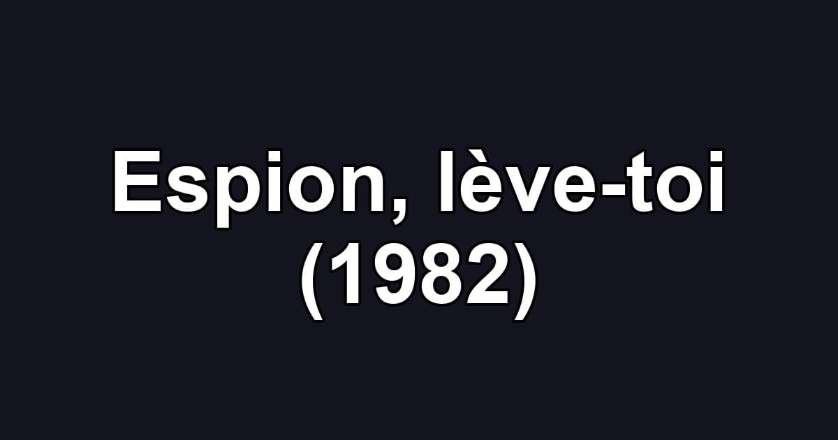 Espion, lève-toi (1982)