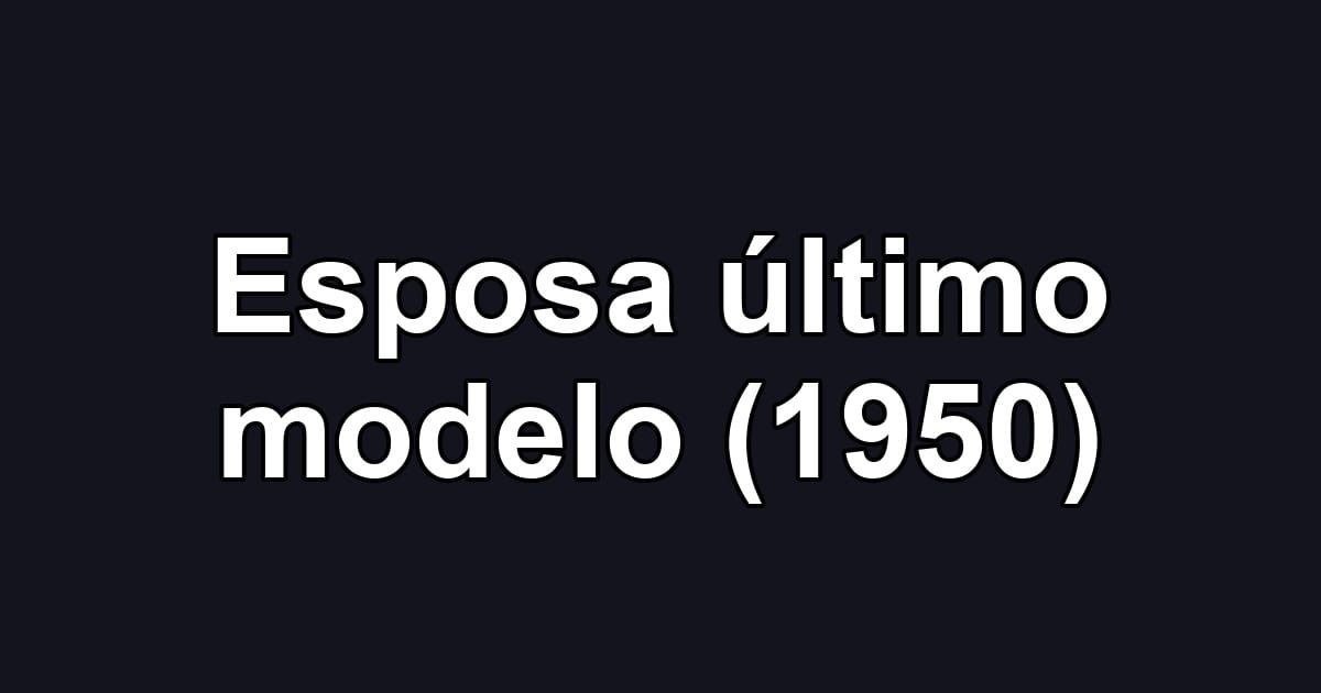 Esposa último modelo (1950)