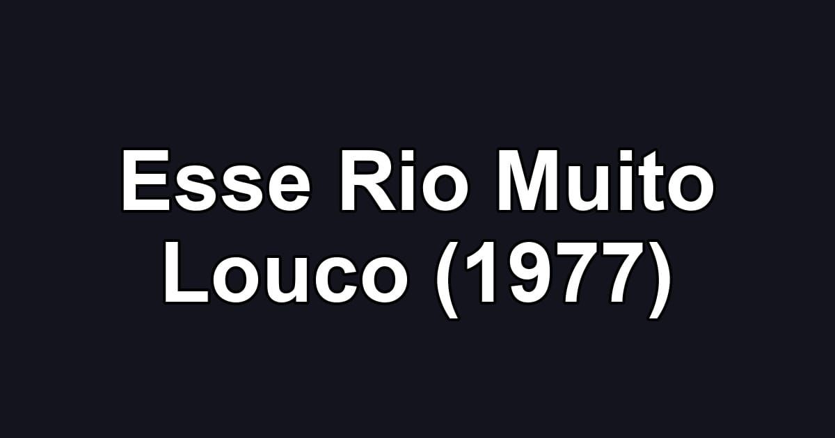 Esse Rio Muito Louco (1977)