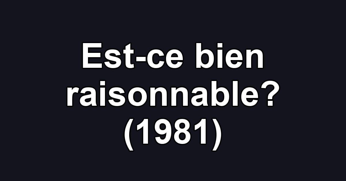 Est-ce bien raisonnable? (1981)
