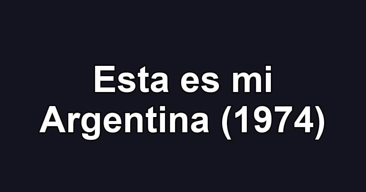 Esta es mi Argentina (1974)
