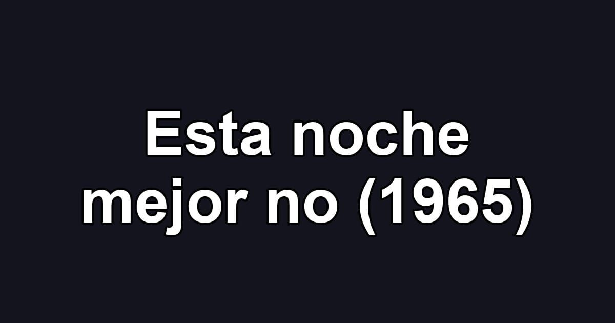 Esta noche mejor no (1965)