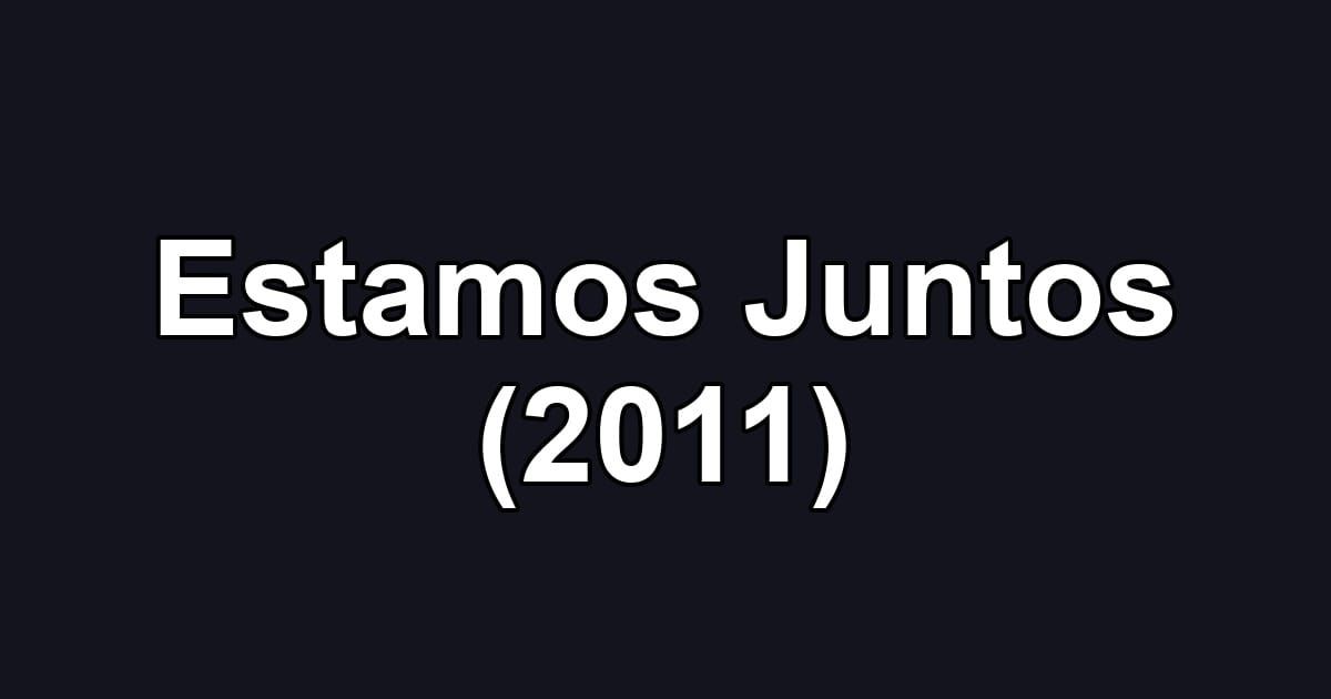 Estamos Juntos (2011)