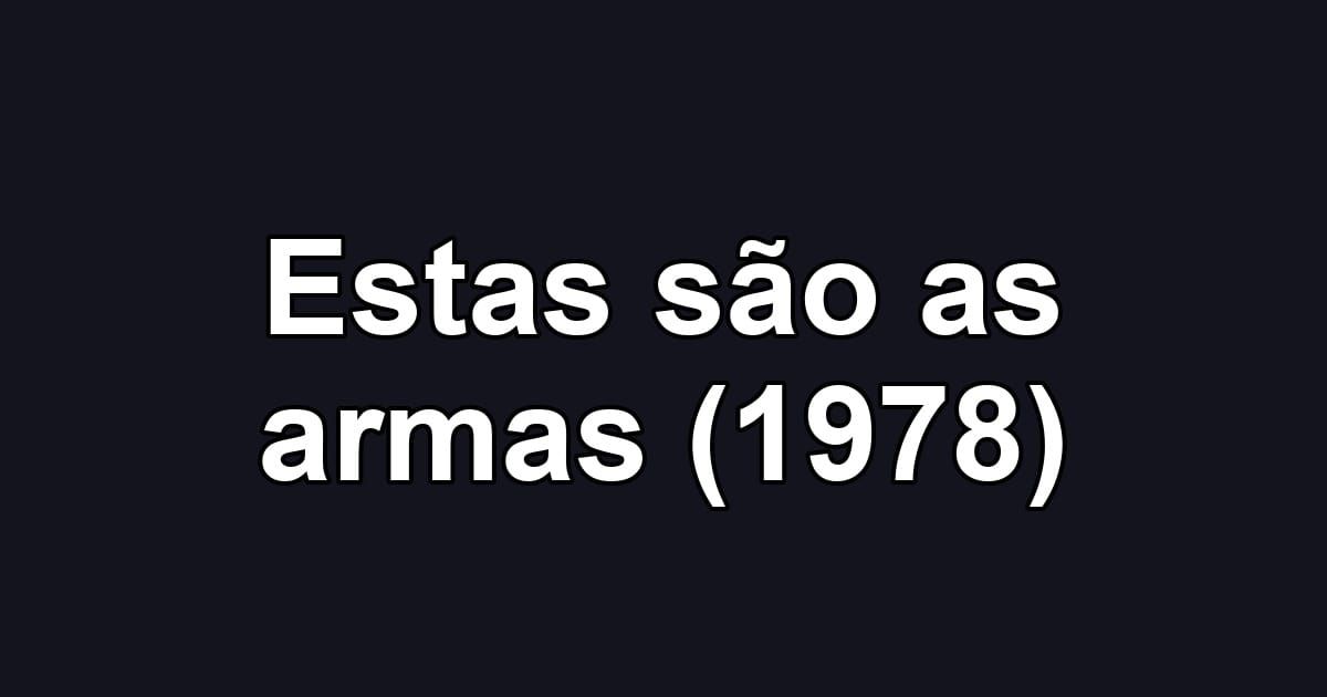 Estas são as armas (1978)