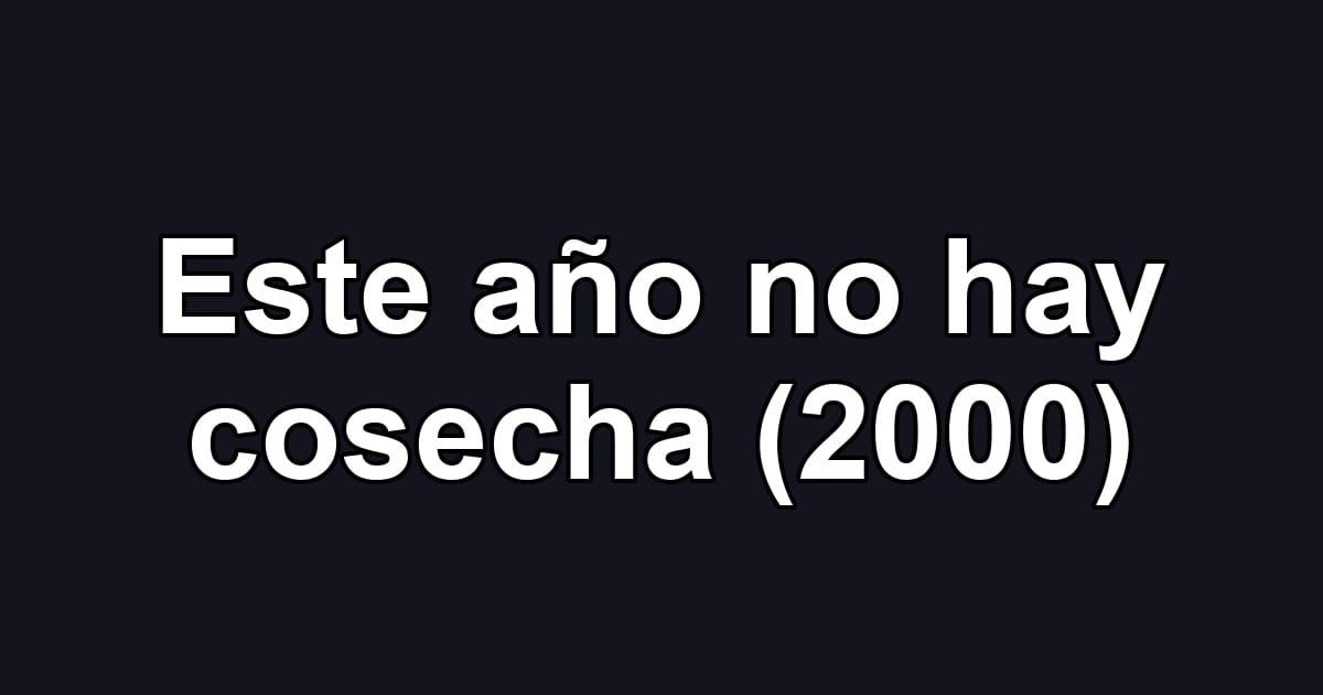 Este año no hay cosecha (2000)