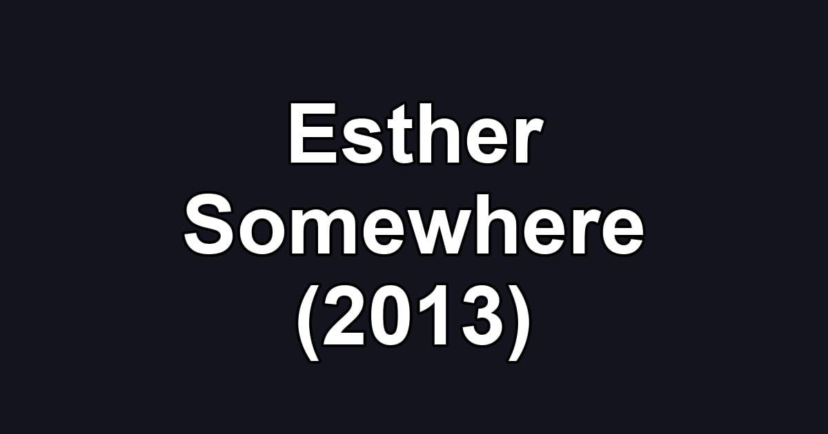 Esther Somewhere (2013)