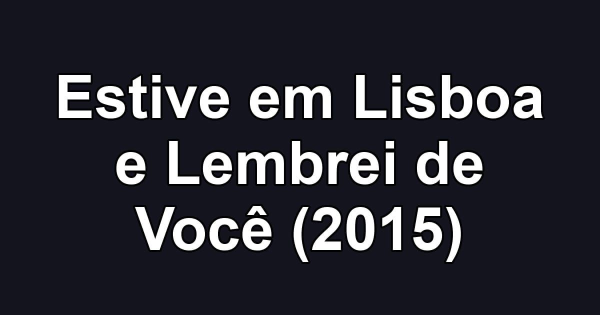 Estive em Lisboa e Lembrei de Você (2015)