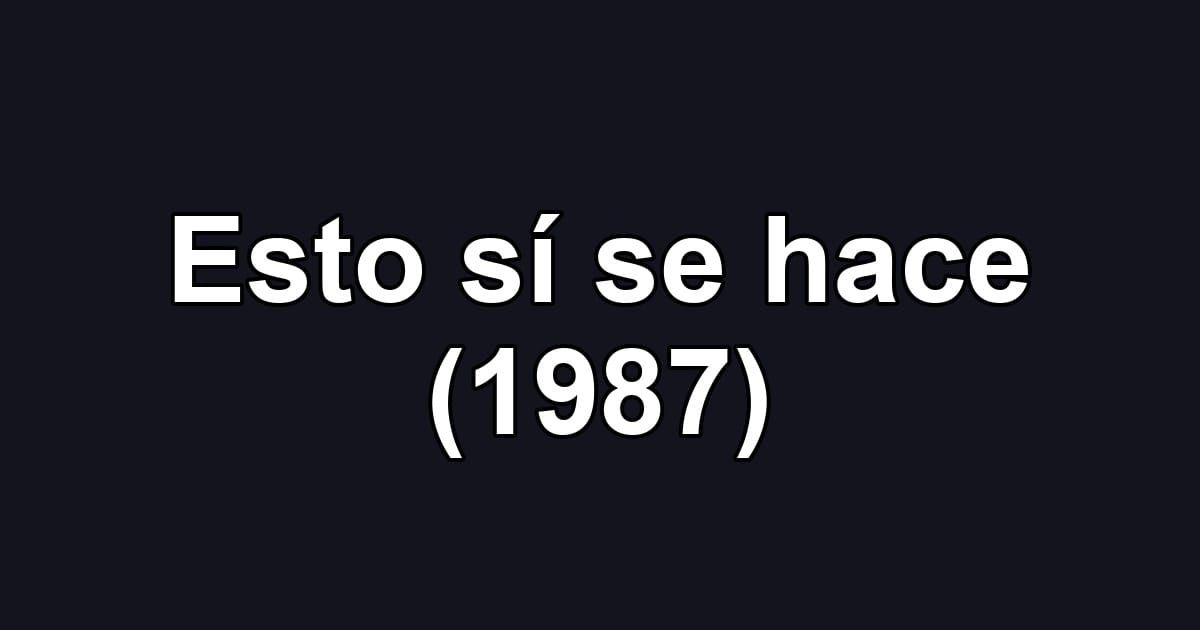 Esto sí se hace (1987)