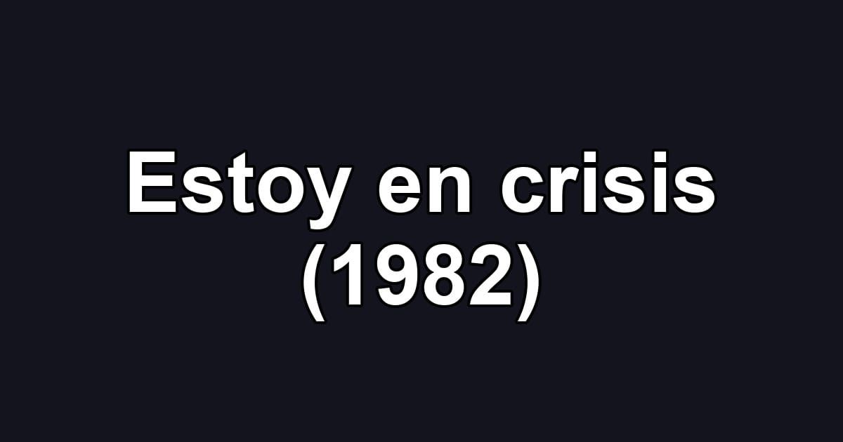 Estoy en crisis (1982)